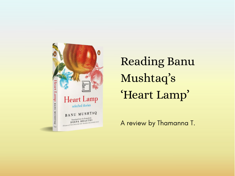 Reading Banu Mushtaq’s ‘Heart Lamp’ – A review by Thamanna T.