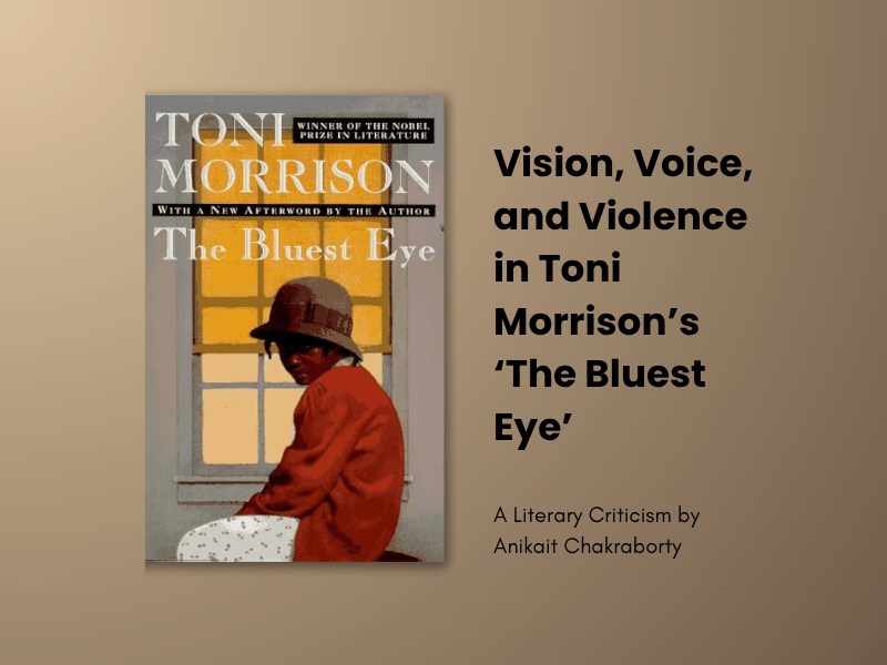 Vision, Voice, and Violence in Toni Morrison’s ‘The Bluest Eye’ by Anikait&nbsp;Chakraborty
