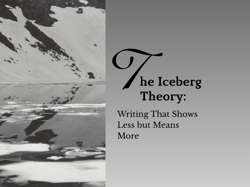 The Iceberg Theory: Writing That Shows Less But Means&nbsp;More