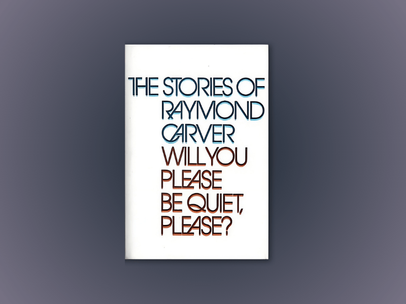 Book Review of Raymond Carver’s ‘Will You Please Be Quiet,&nbsp;Please?’